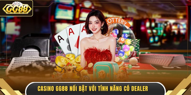 Casino GG88 nổi bật với tính năng có dealerCasino GG88 nổi bật với tính năng có dealer