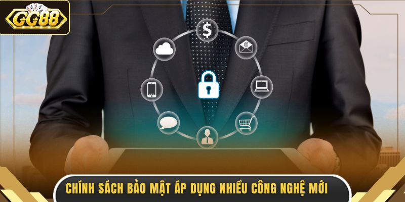 Chính sách bảo mật áp dụng nhiều công nghệ mới