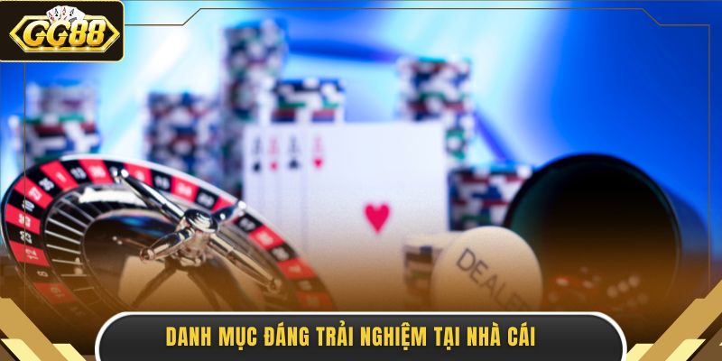 Danh mục đáng trải nghiệm tại nhà cái