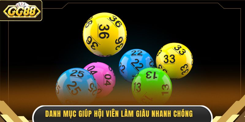 Danh mục giúp hội viên làm giàu nhanh chóng