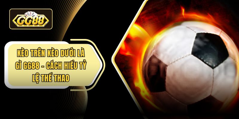 Kèo trên kèo dưới là gì