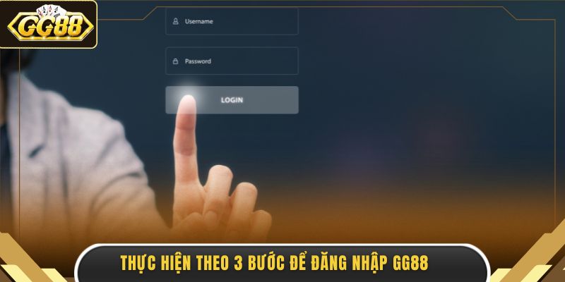 Thực hiện theo 3 bước để đăng nhập GG88