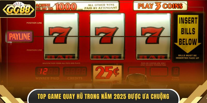 Top game quay hũ trong năm 2025 được ưa chuộng