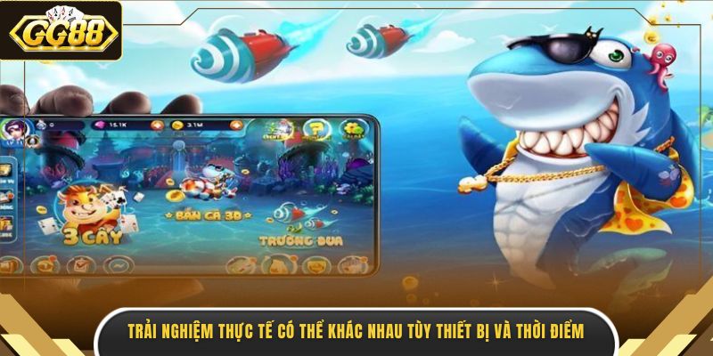 Trải nghiệm thực tế có thể khác nhau tùy thiết bị và thời điểm