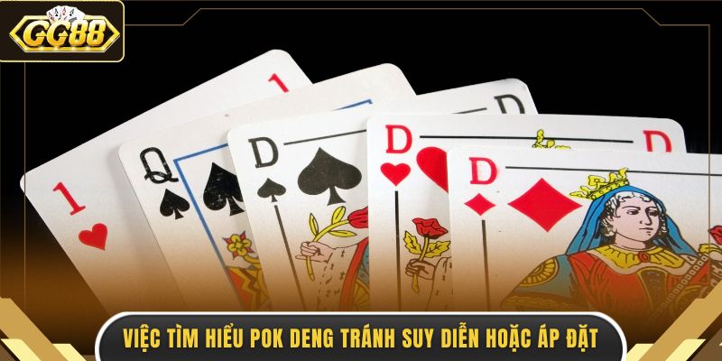 Việc tìm hiểu Pok Deng tránh suy diễn hoặc áp đặt
